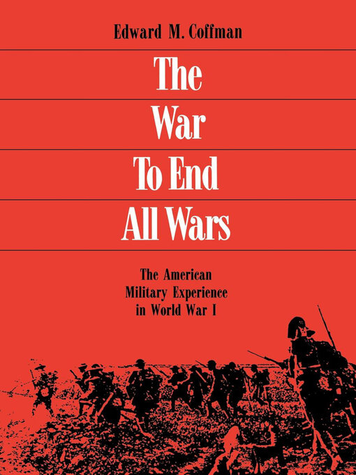 Title details for The War to End All Wars by Edward M. Coffman - Available